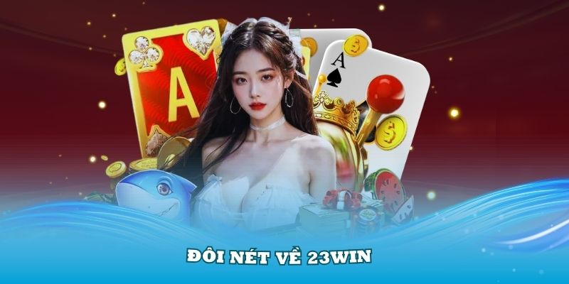 Giới thiệu tổng quan về địa chỉ 23WIN