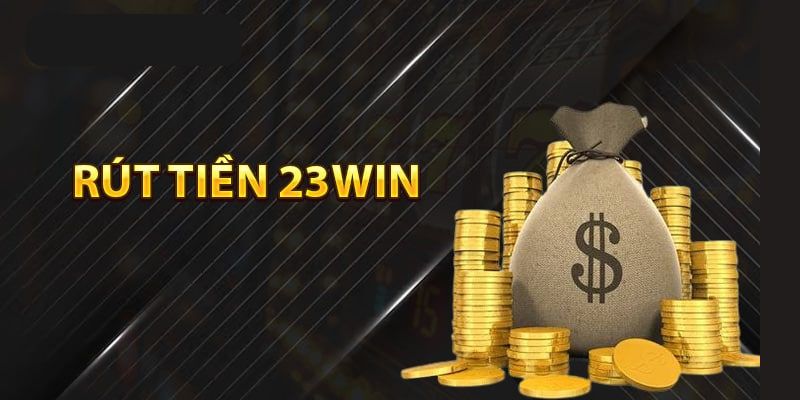 lợi ích mà giao dịch rút tiền 23win đem lại