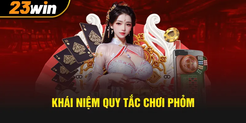 Khái quát quy tắc chơi phỏm