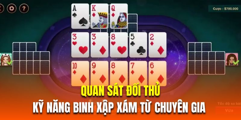 Quan sát đối thủ là kỹ năng binh xập xám từ chuyên gia 