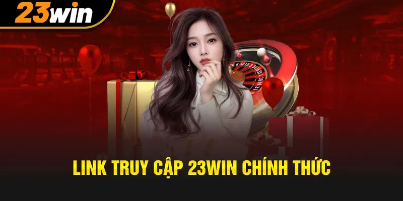 Truy cập link chính thức dẫn đến sân chơi 23win để tải app