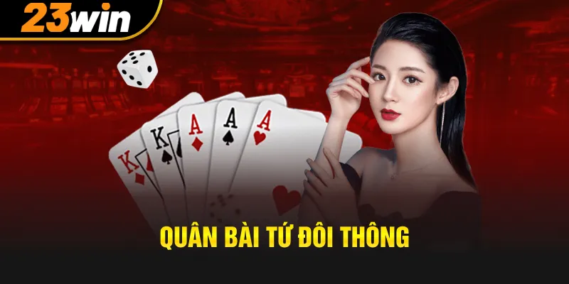 Những quân bài tứ đôi thông có thể chặt dược