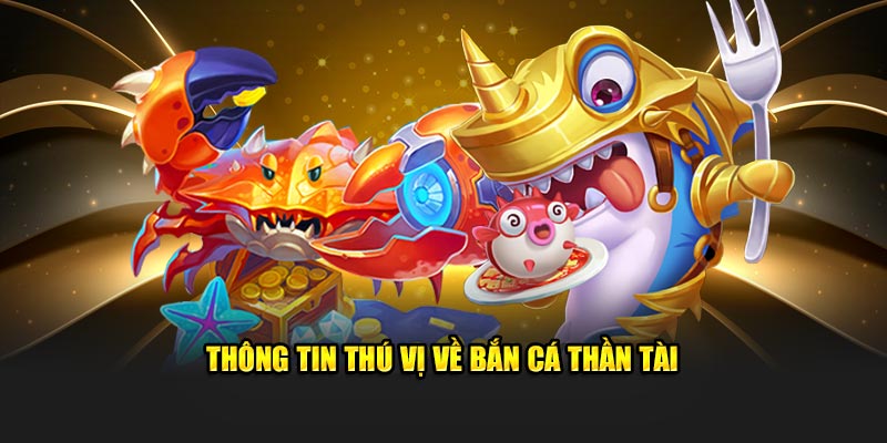 Thông tin căn bản về bắn cá Thần Tài