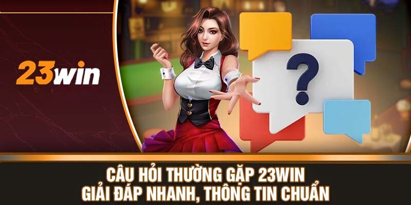 Giải đáp liên quan tới khuyến mãi của 23win