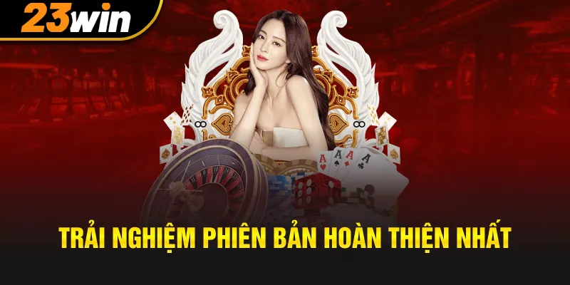 Cập nhật để trải nghiệm phiên bản hoàn thiện nhất