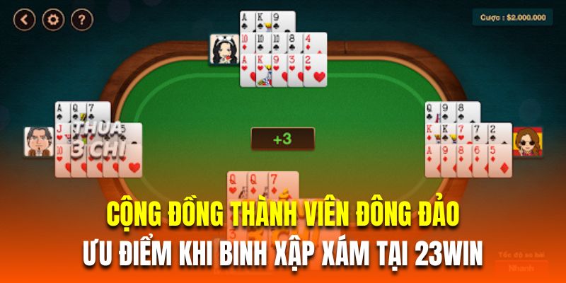 Cộng đồng thành viên đông đảo là ưu điểm khi binh xập xám tại 23Win 